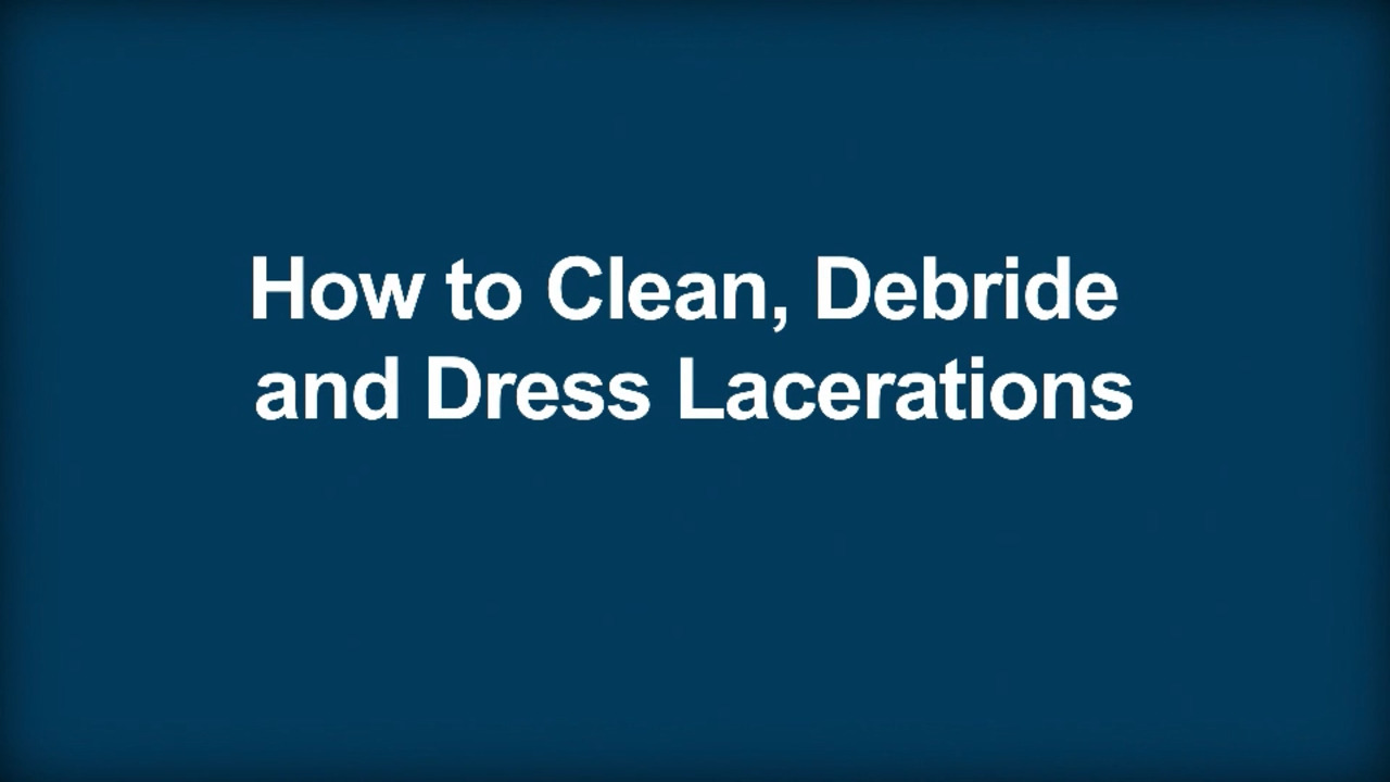 How To Clean, Debride, and Dress Lacerations