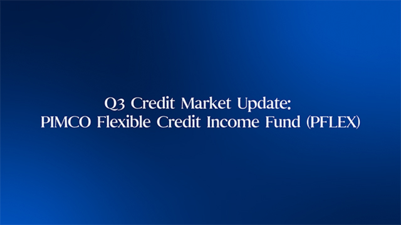 Q3 Credit Market Update: PIMCO Flexible Credit Income Fund (PFLEX)