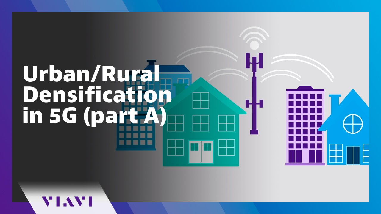 5g Rural Area Urban/Rural Densification in 5G (part A) - VIAVI Video - English US