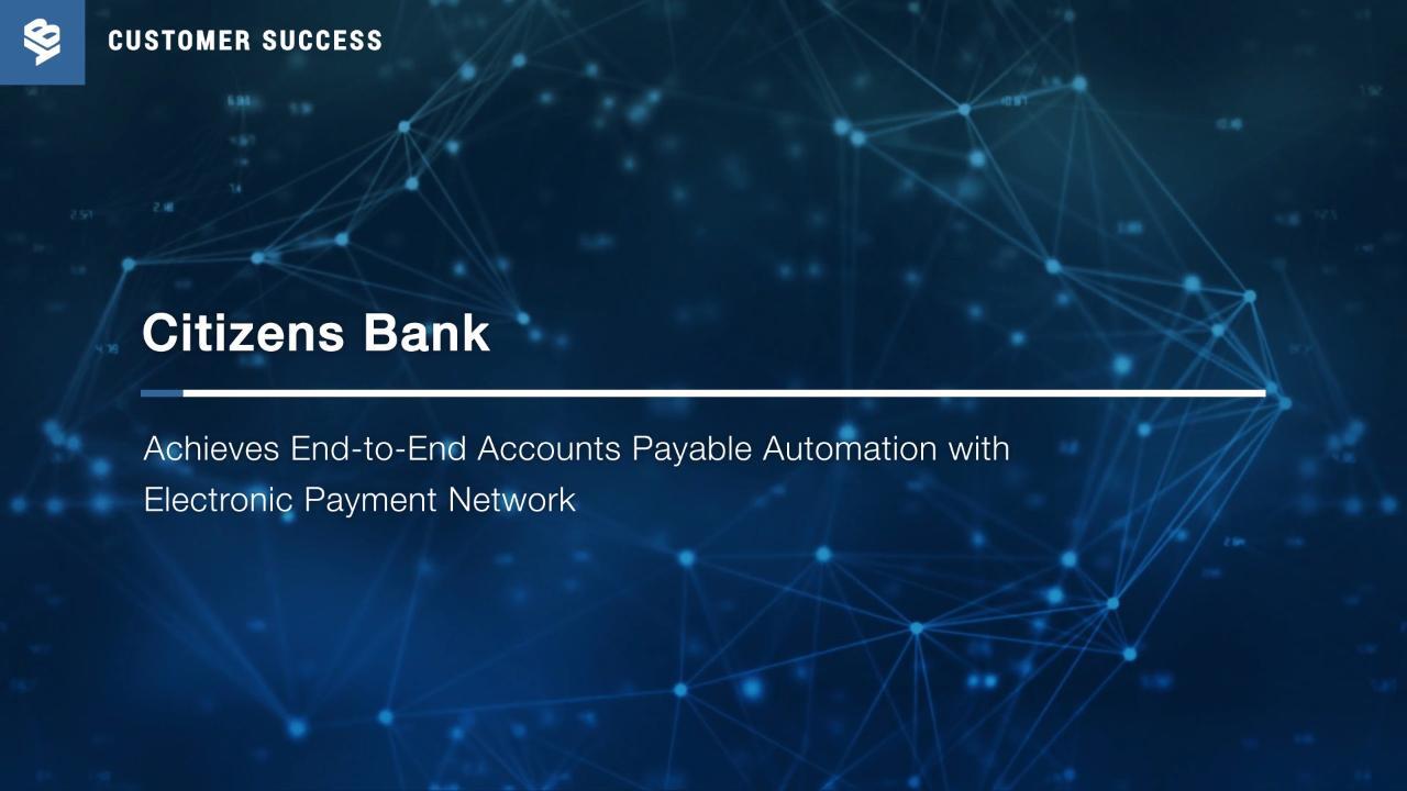 Citizens Bank Achieves End-to-End Accounts Payable Automation with Electronic Payment Network