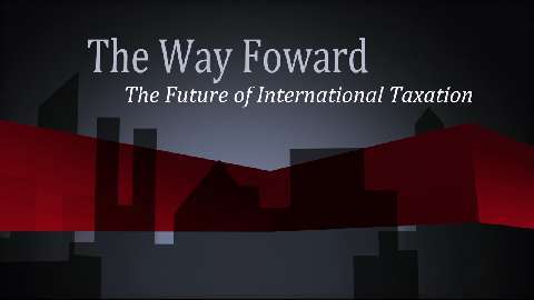 The Way Forward: The Future of International Taxation