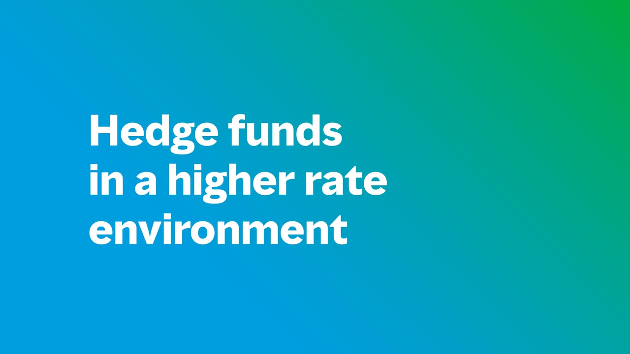 Hedge Funds in a Higher Interest Rate Environment: Unlocking Opportunities  for Investors