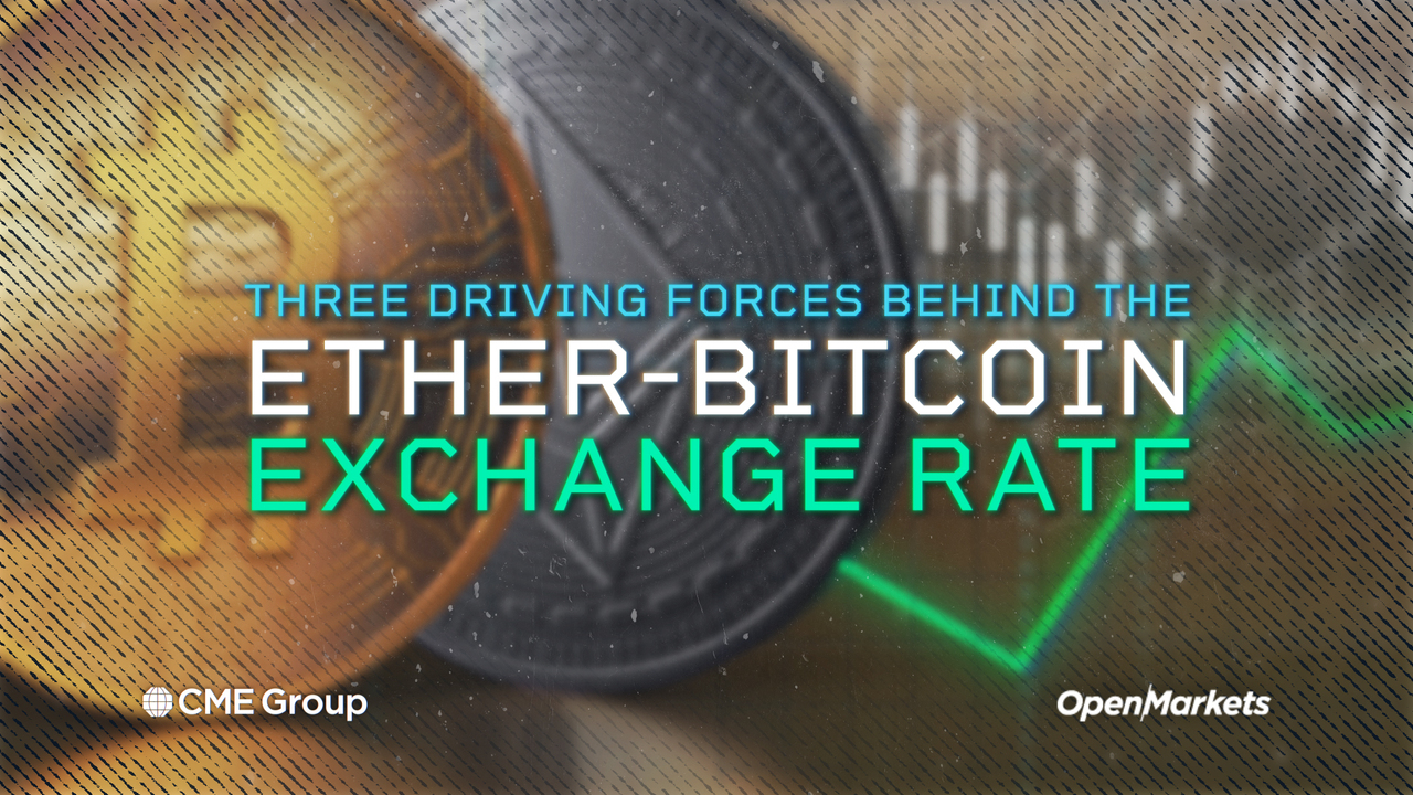 Three Driving Forces Behind the Ether-Bitcoin Exchange Rate - OpenMarkets