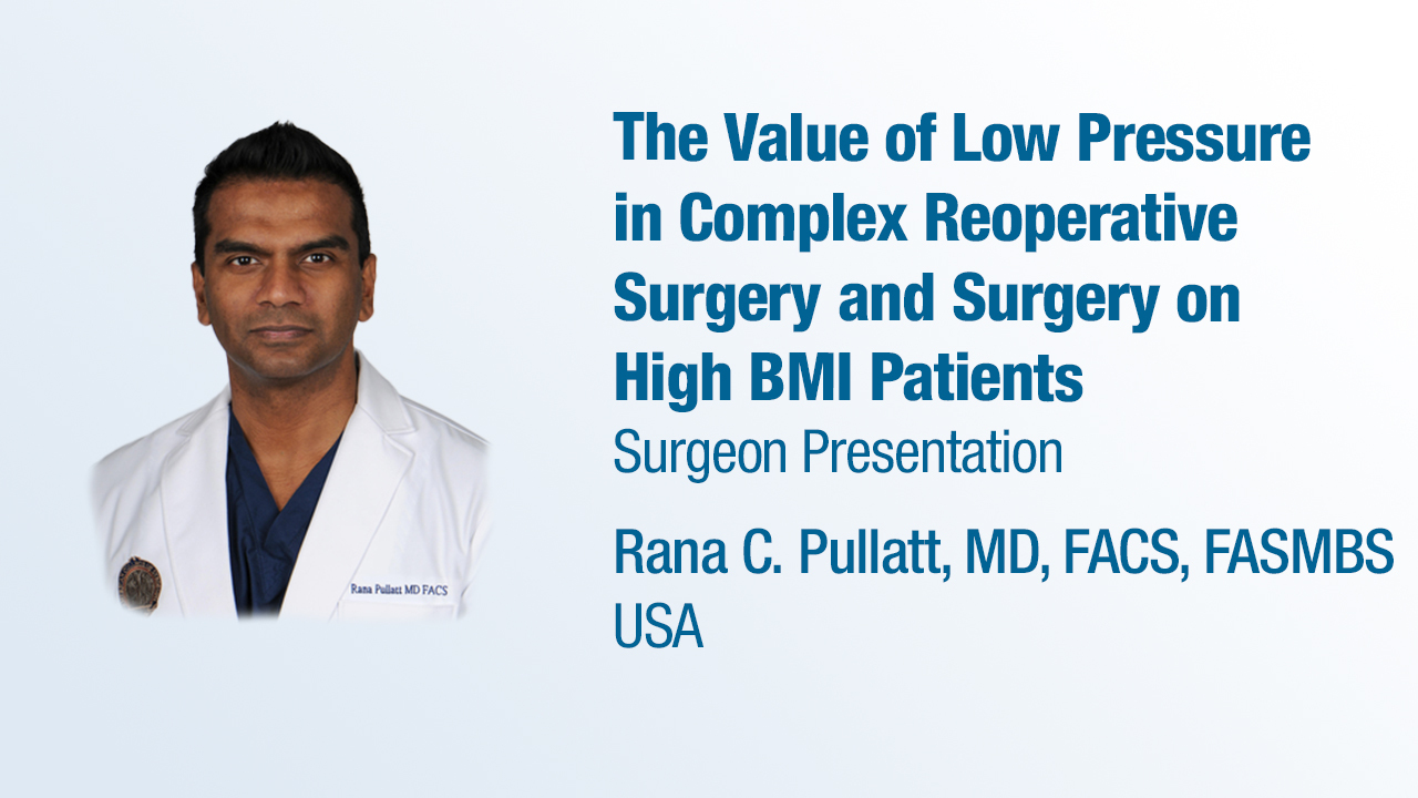 Dr. Pullatt Presentation (2024) - The Value of Low Pressure in Complex Reoperative Surgery and Surgery on High BMI Patients