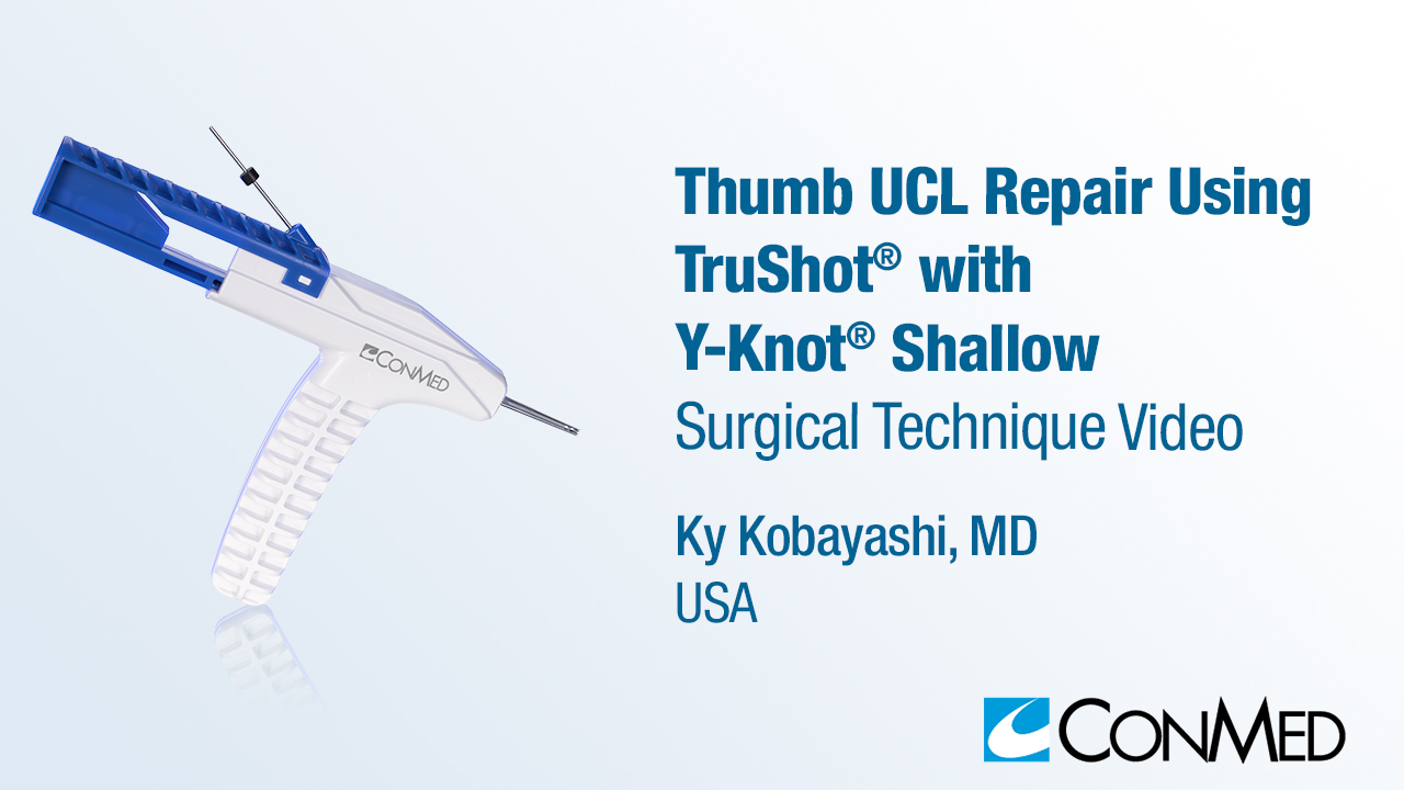 Dr. Kobayashi - Thumb UCL Repair Using TruShot®  with Y-Knot® Shallow