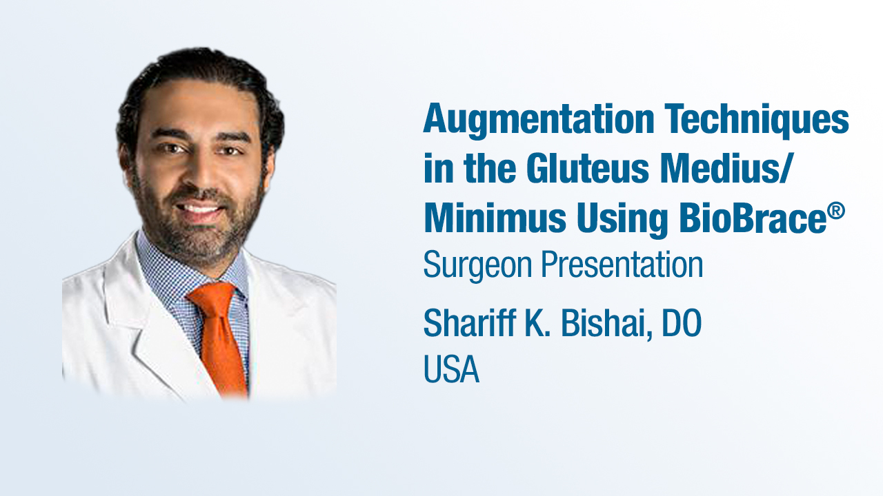 Dr. Bishai Presentation (2023) - Augmentation Techniques in the Gluteus Medius/Minimus Using BioBrace®