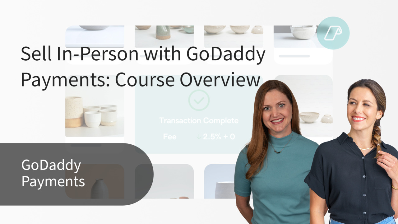 GoDaddy Help Center - How-To Video - Sell In-Person with GoDaddy Payments:  Course Overview
