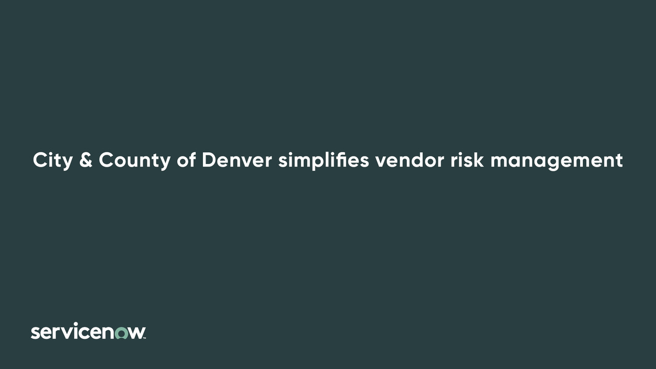 Denver simplifies and accelerates vendor risk management with ServiceNow