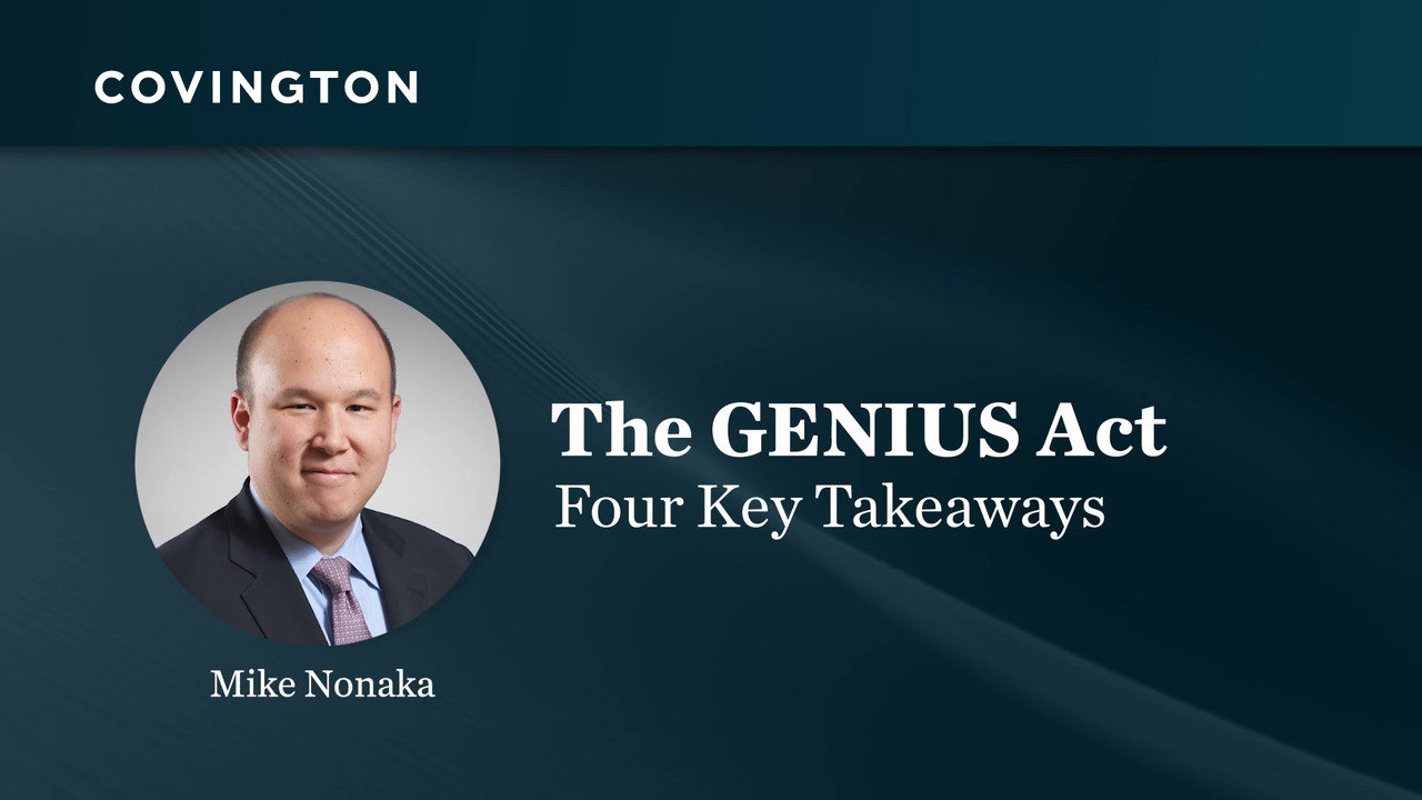 The GENIUS Act Becomes Law: Key Provisions from the Federal Stablecoin  Regulatory Framework | Covington & Burling LLP