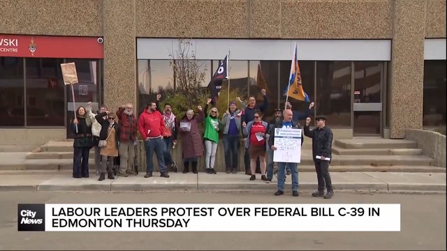 Labour leaders protest over federal bill c-39 in Edmonton