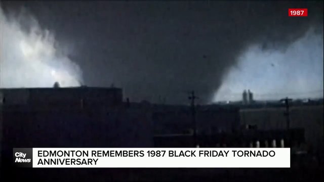 Edmonton remembers Black Friday anniversary; the same time as Alberta seeing more tornadoes this summer