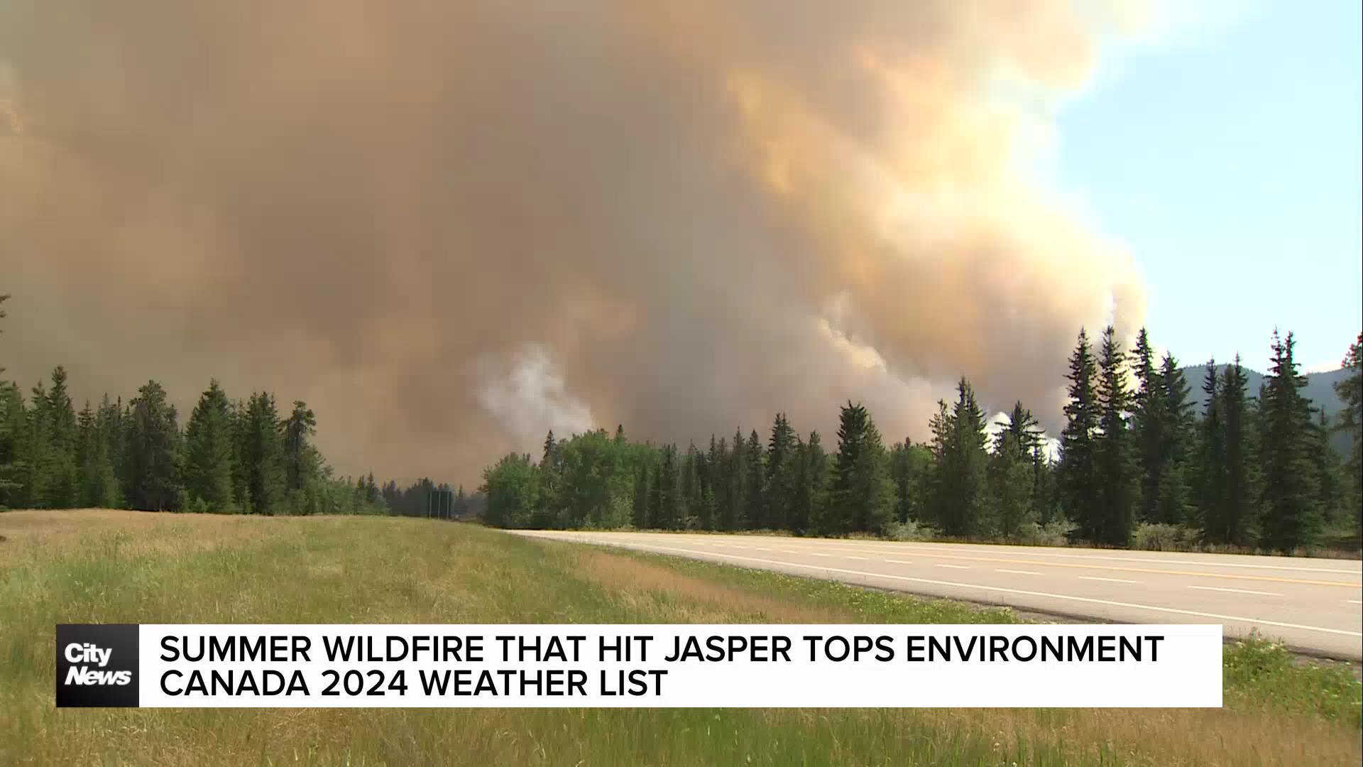 Summer wildfire that hit Jasper tops Environment Canada 2024 weather list