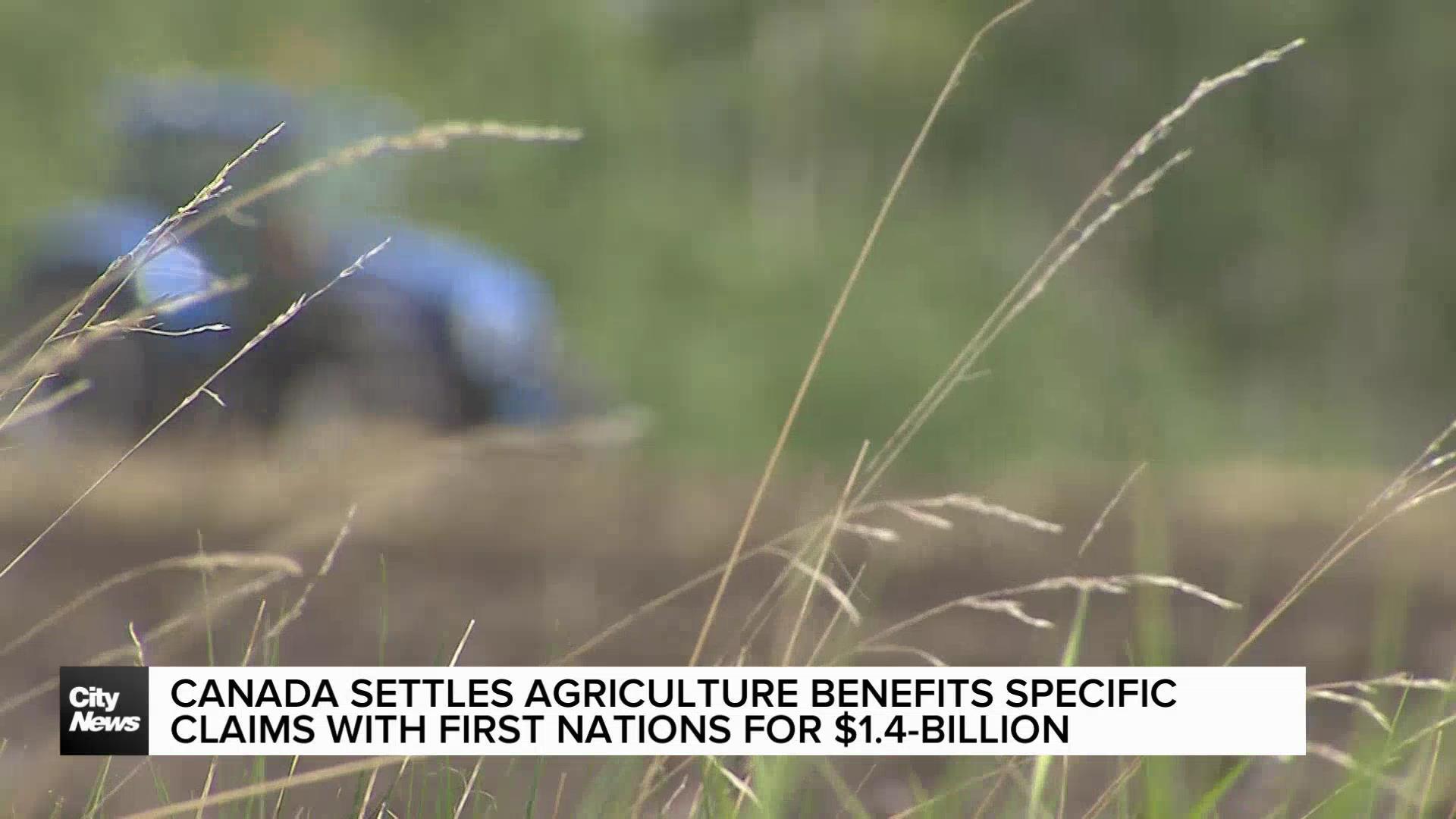 Canada settles agriculture benefit claims with First Nations for $1.4B