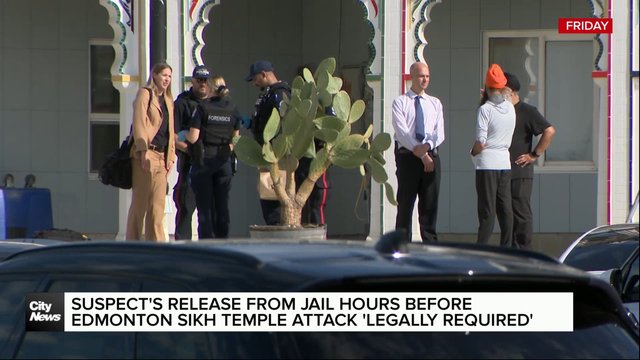 Suspect’s release from jail hours before Edmonton Sikh temple attack was ‘required by law’: CSC