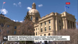 Alberta separation could cost ‘hundreds of billions’ says Premier