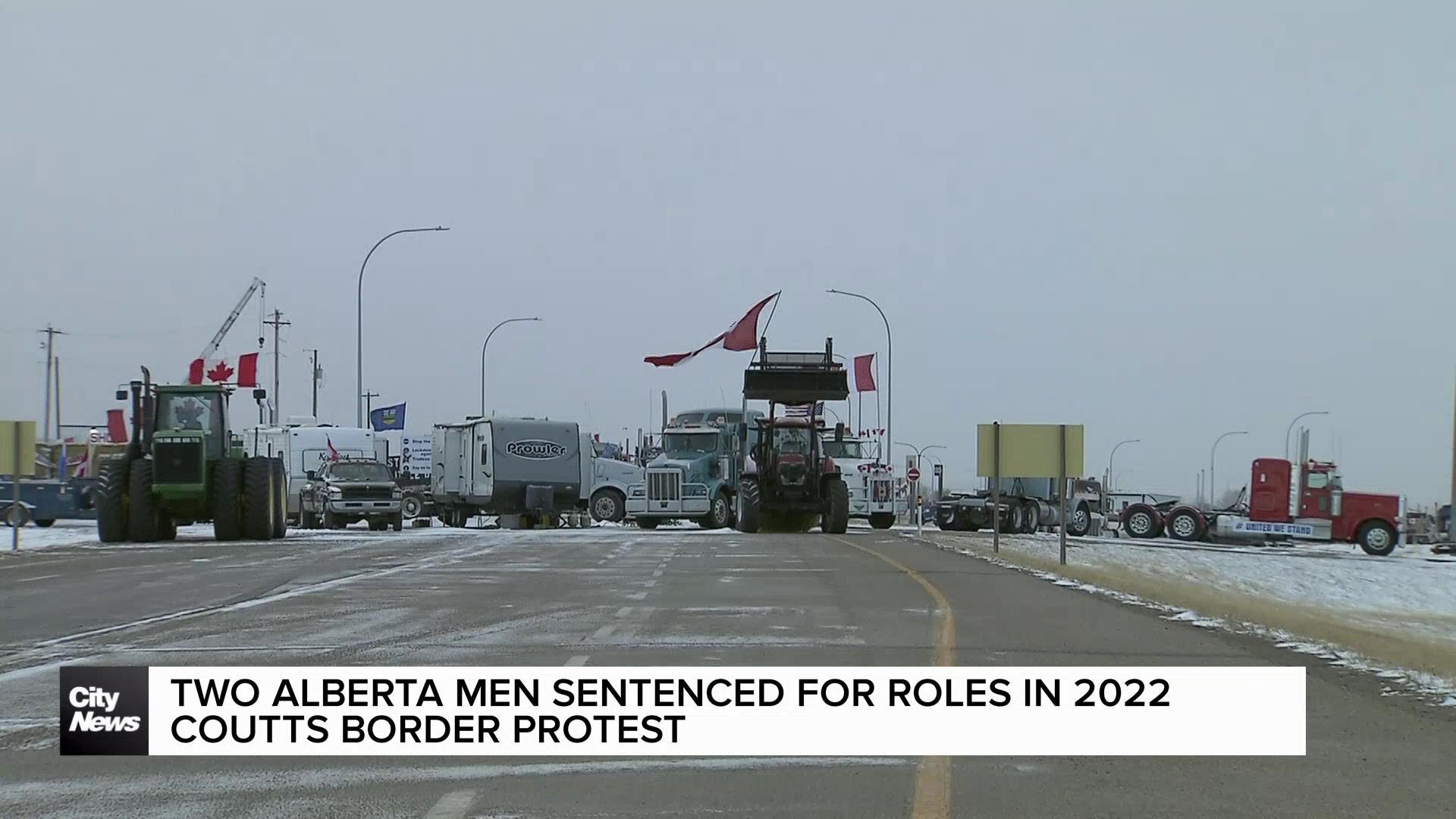 Two Alberta men sentenced for roles in 2022 Coutts border protest