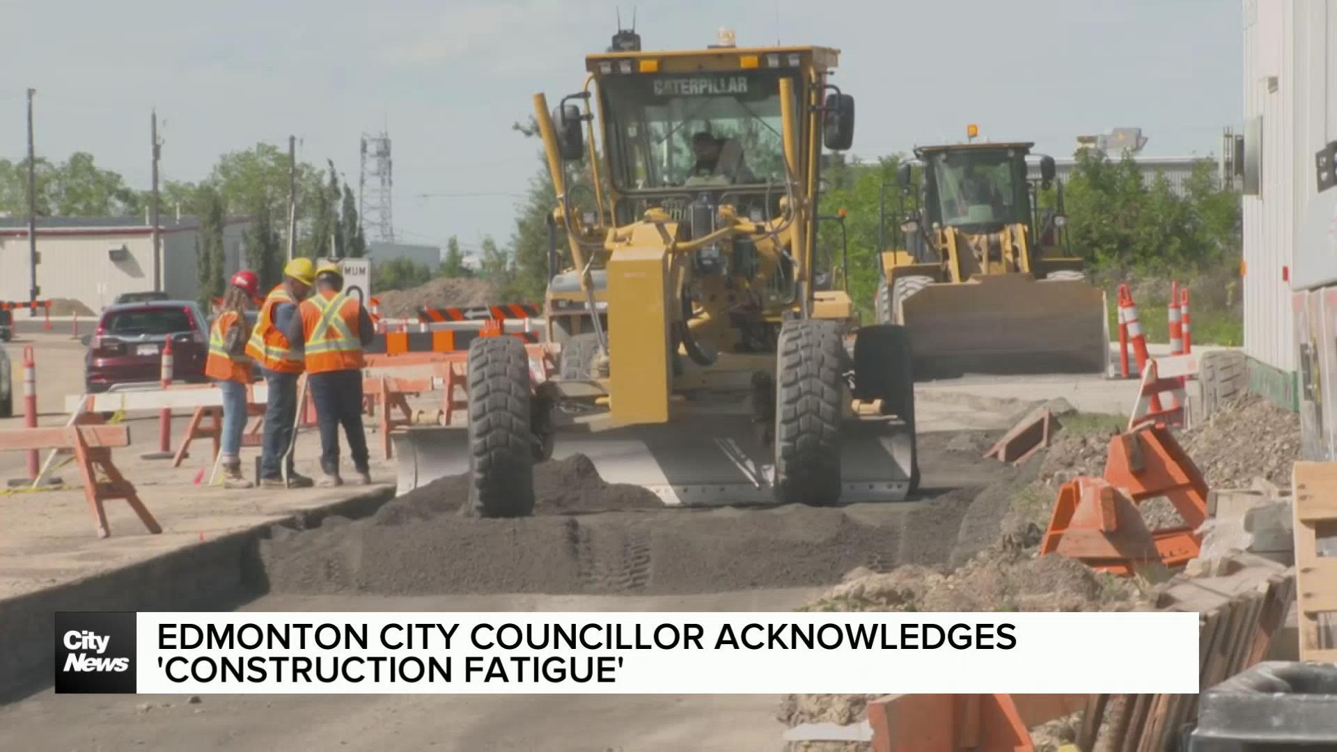 Edmonton city councillor acknowledges 'construction fatigue'