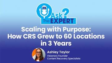 Ask The Expert - Scaling with Purpose: How CRS Grew to 60 Locations in 3 Years