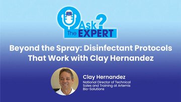Ask The Expert - Beyond the Spray: Disinfectant Protocols That Work with Clay Hernandez