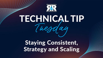 Technical Tip Tuesday: Staying Consistent, Strategy and Scaling 