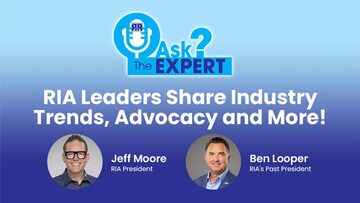 Ask the Expert: RIA Leaders Share Industry Trends, Advocacy and More!