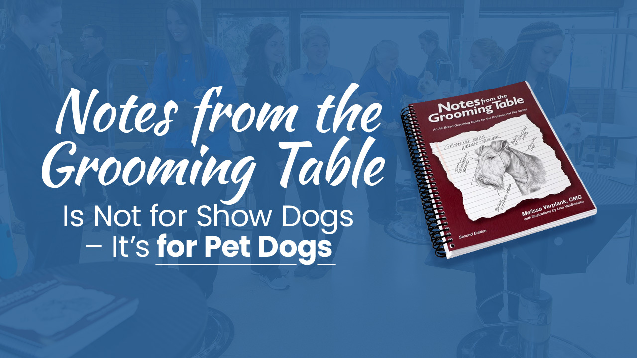 Thumbnail for Notes from the Grooming Table is Not for Show Dogs – It’s for Pet Dogs