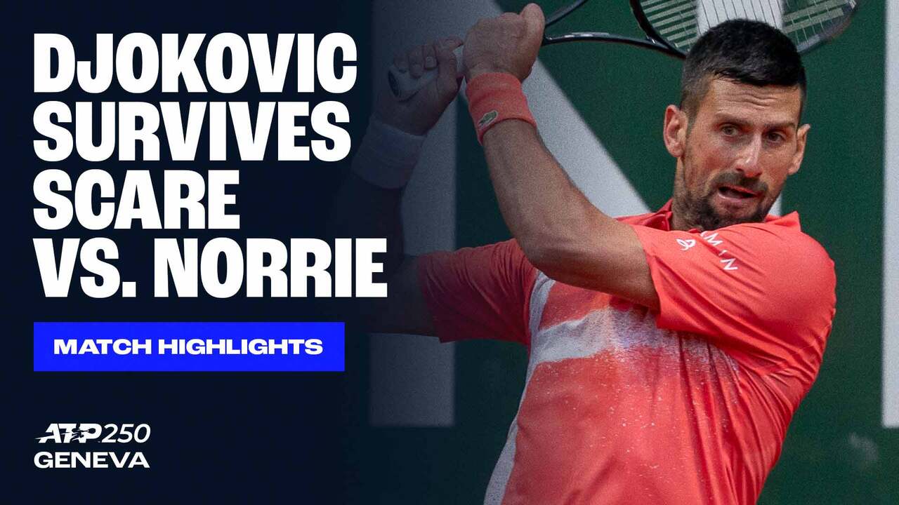 Highlights: Djokovic edges Norrie in Geneva SF thriller