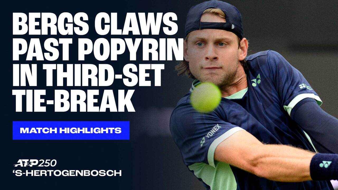 Highlights: Bergs moves past Popyrin in 's-Hertogenbosch thriller