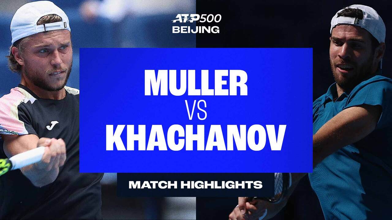 Highlights: Muller rallies from brink to stun fifth seed Khachanov in Beijing opener