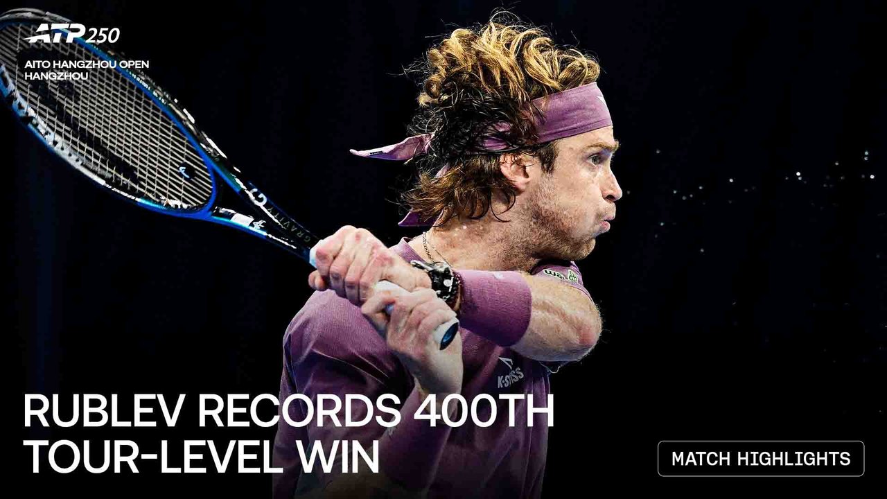 Highlights: Rublev records 400th win, reaches Hangzhou final