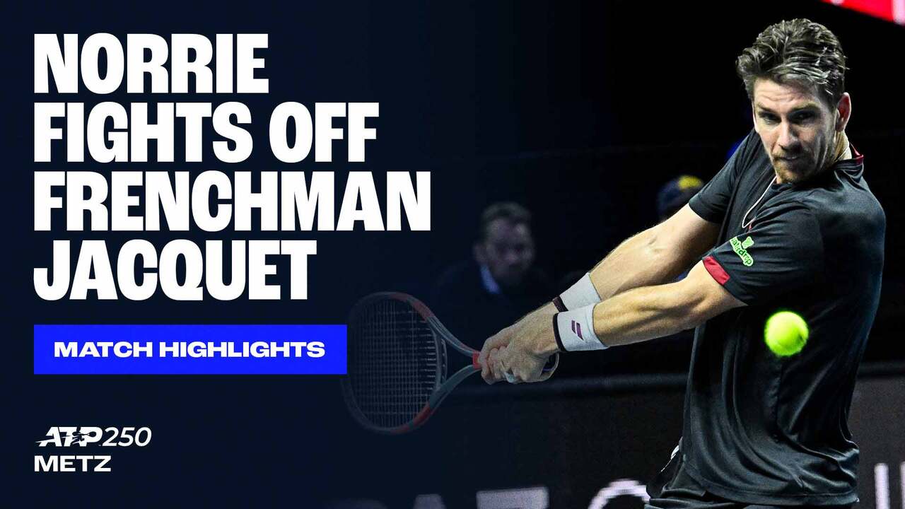 Highlights: Norrie survives Jacquet's 48 winners to reach Metz SFs