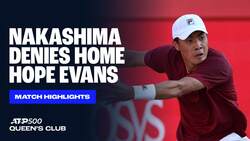 Highlights: Nakashima edges Evans in two tight sets at Queen's Club 2025