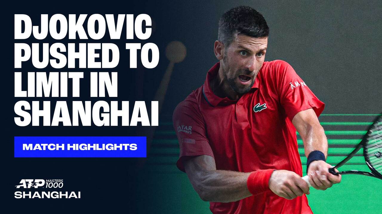 Highlights: Djokovic pushed to the physical brink in Shanghai