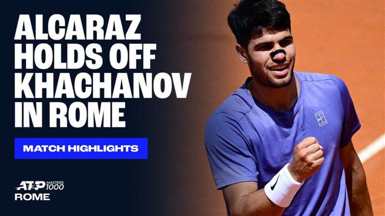 Highlights: Alcaraz survives Khachanov scare in Rome