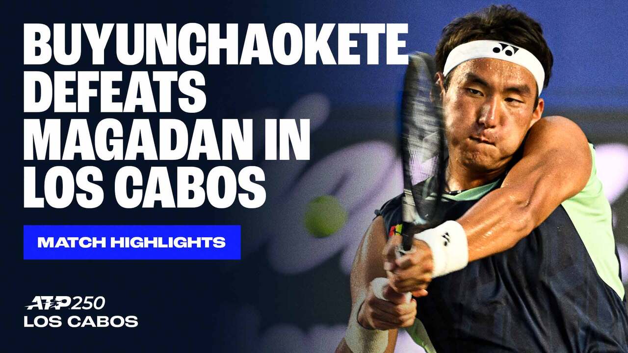 Highlights: Buyunchaokete overcomes home hope Magadan in Los Cabos opener