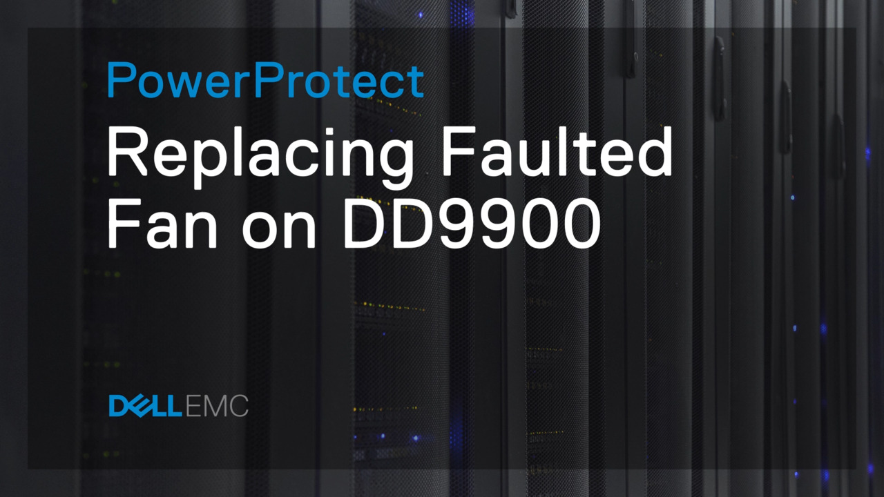 PowerProtect DD – Replace Fan on DD9900 system