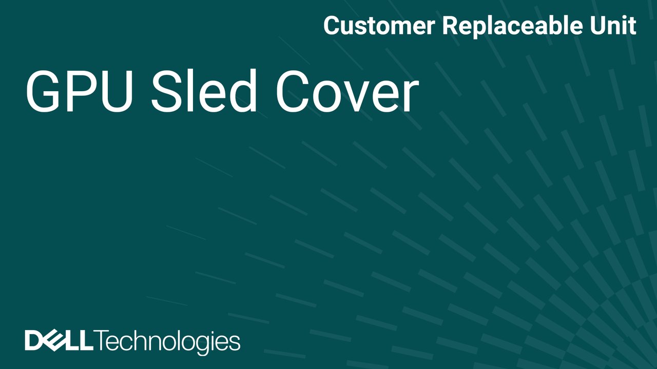 How to Remove and Install GPU Sled Cover on 10U Chassis in PowerEdge XE9780 and XE9785