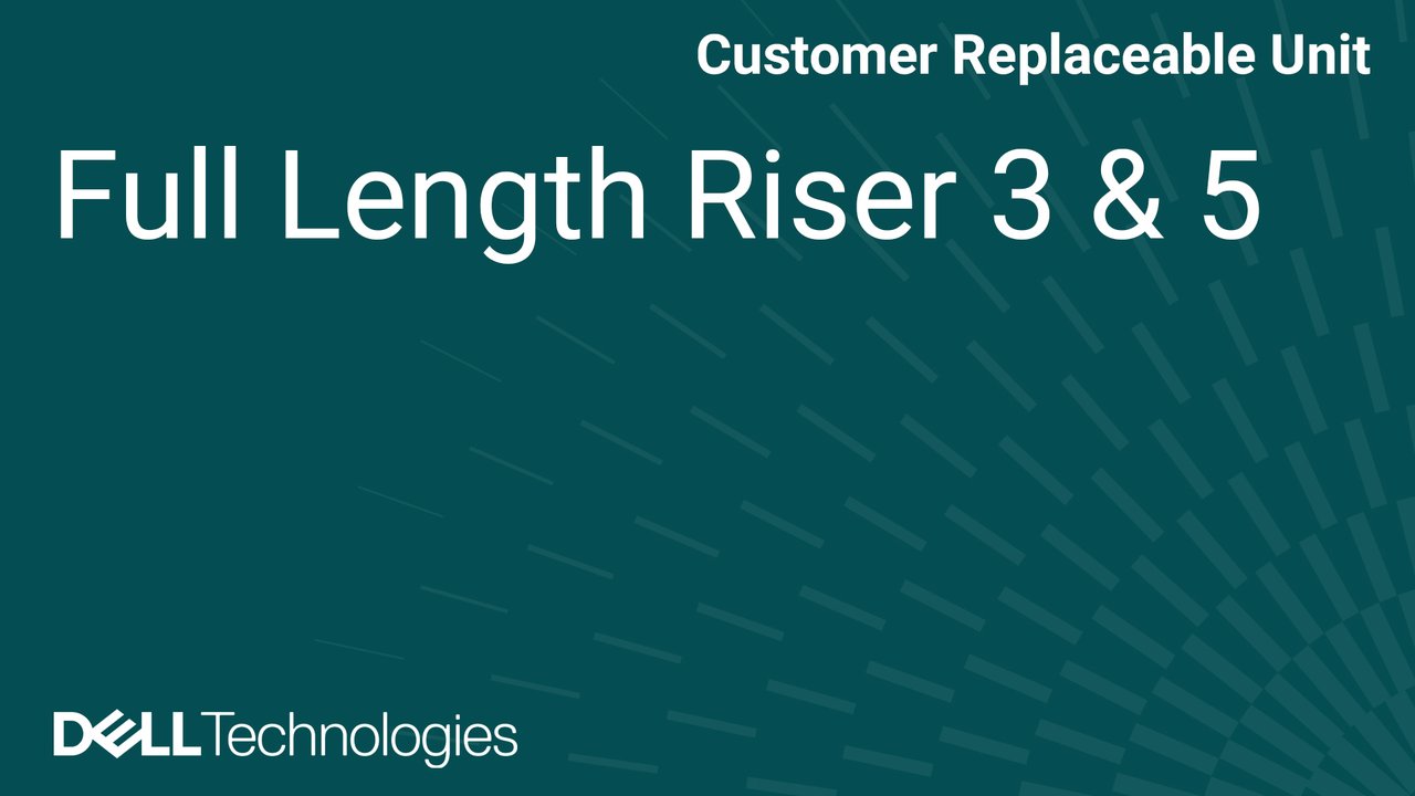 How to replace a full length risers 3 and 5 on a PowerEdge R7715/R5715