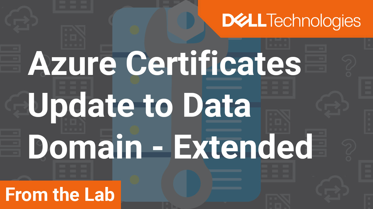 How to update Extended Azure Certificates Condensed to Data Domain in  PowerProtect DP Series IDPA