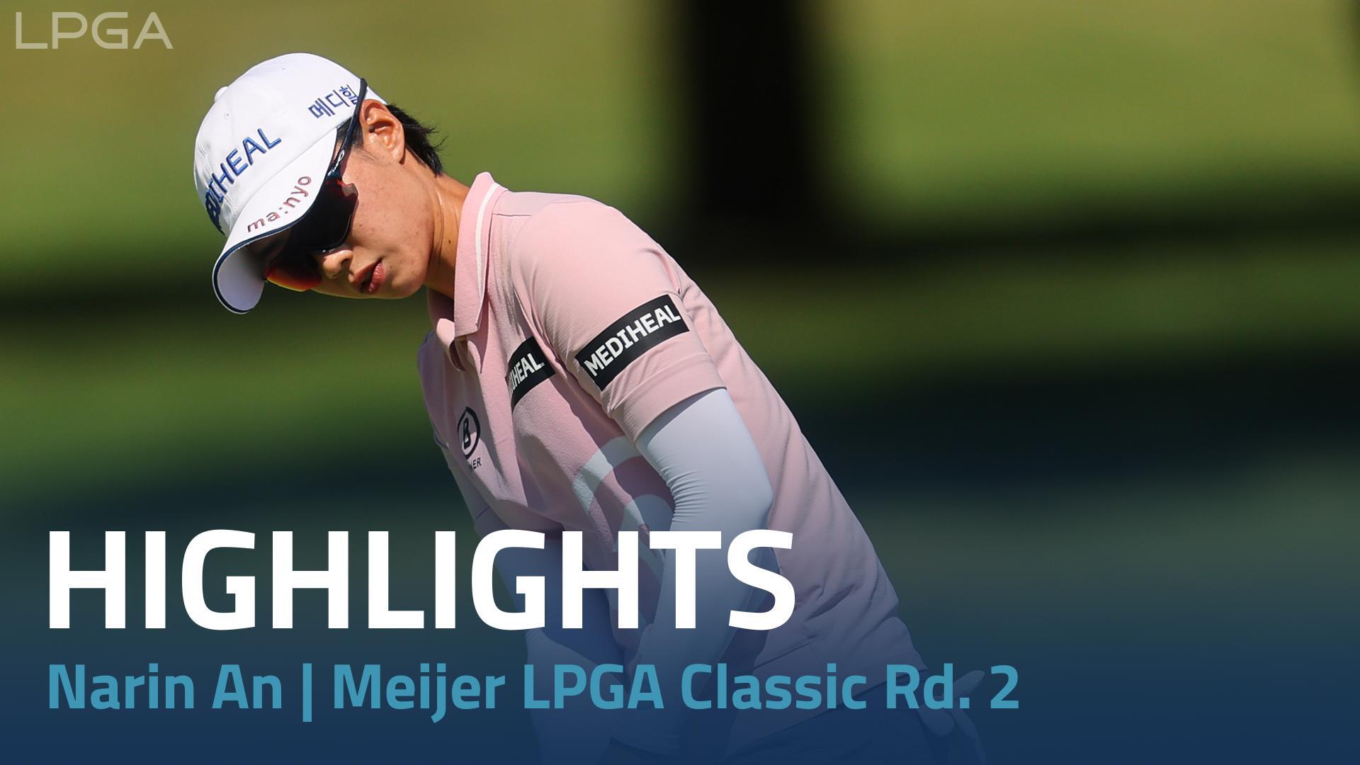Narin An Round 2 Highlights | Meijer LPGA Classic for Simply Give