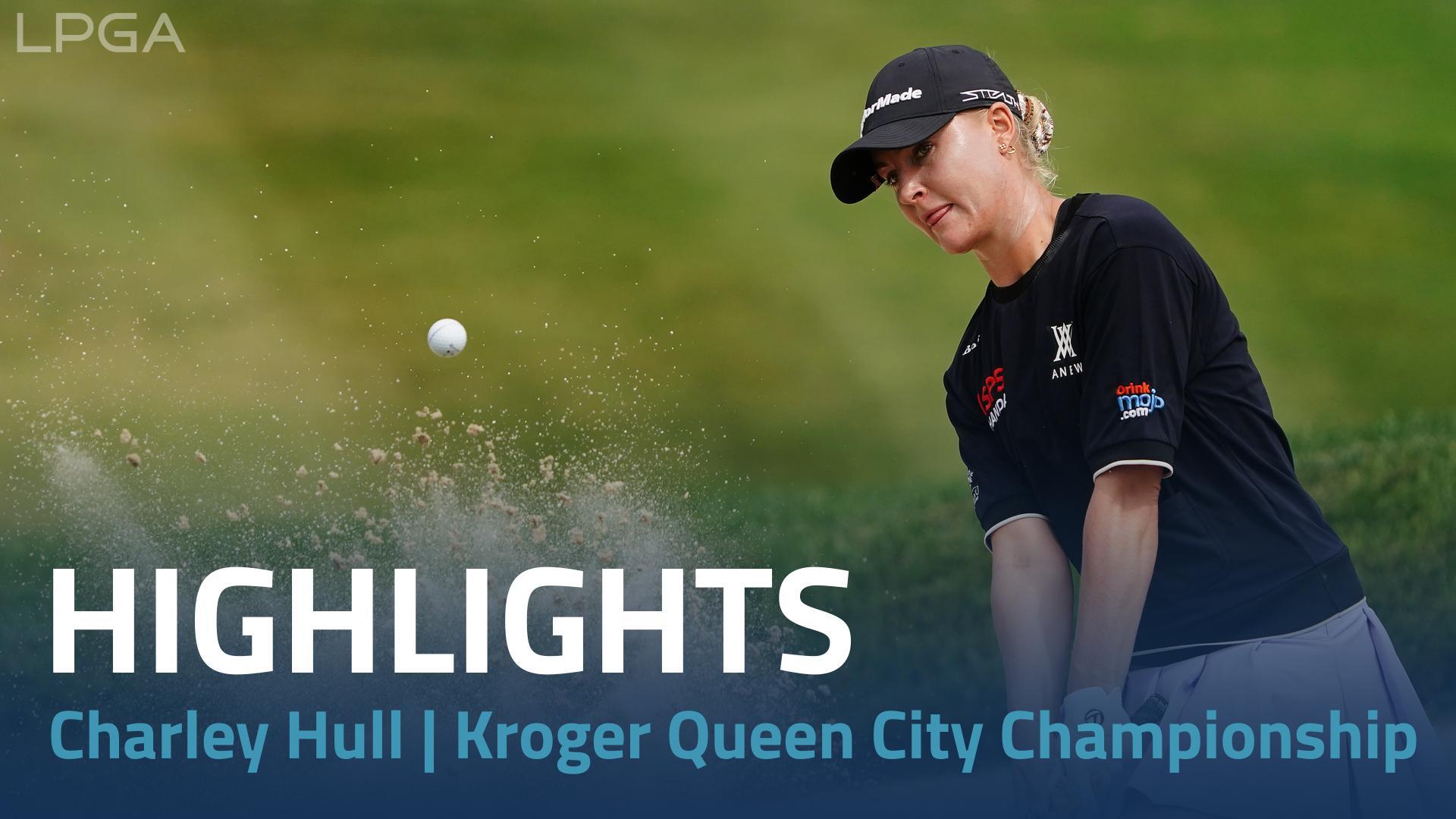 Charley Hull Third Round Highlights 2023 Kroger Queen City