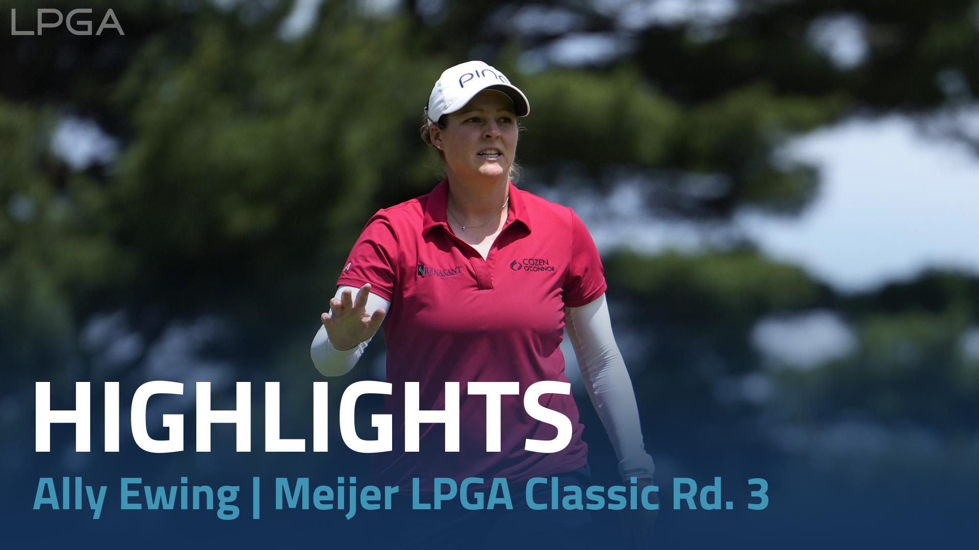 Ally Ewing Round 3 Highlights | Meijer LPGA Classic for Simply Give