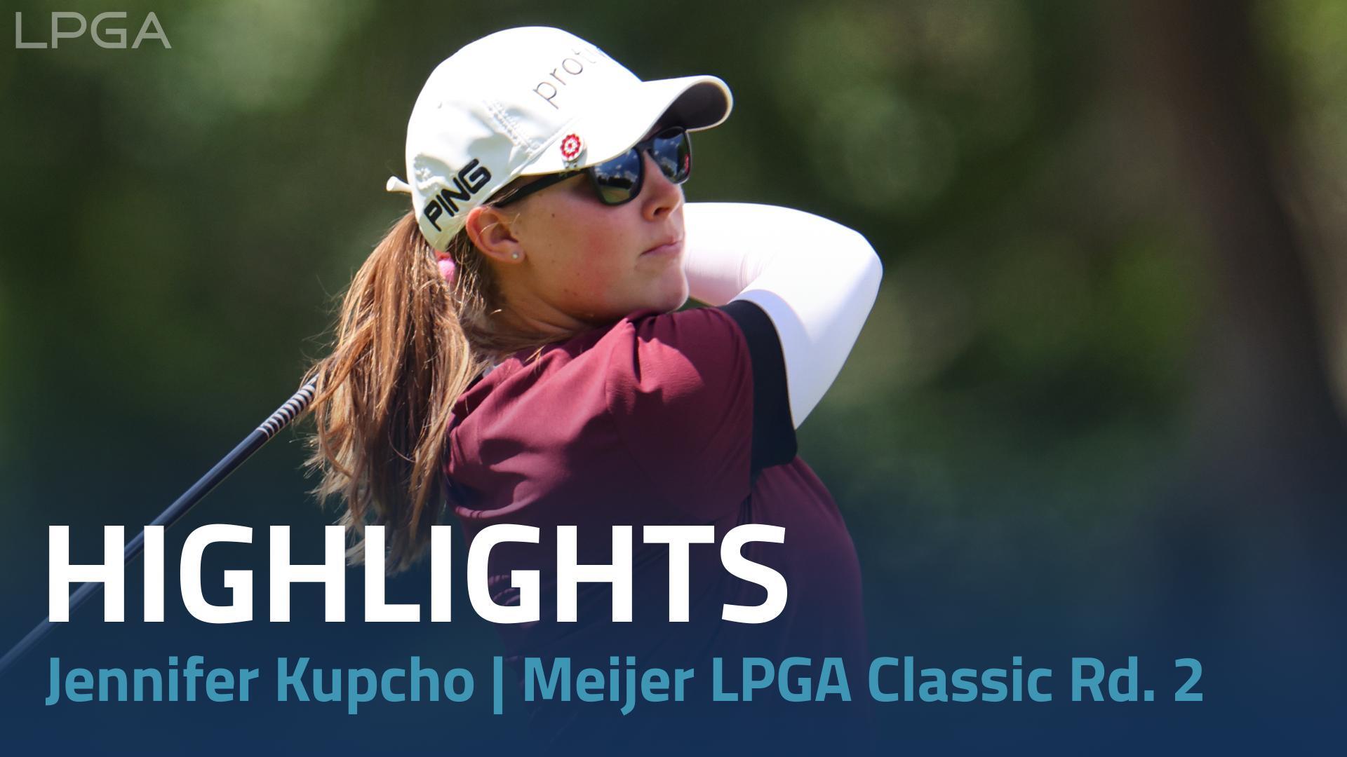 Jennifer Kupcho Round 2 Highlights | Meijer LPGA Classic for Simply Give
