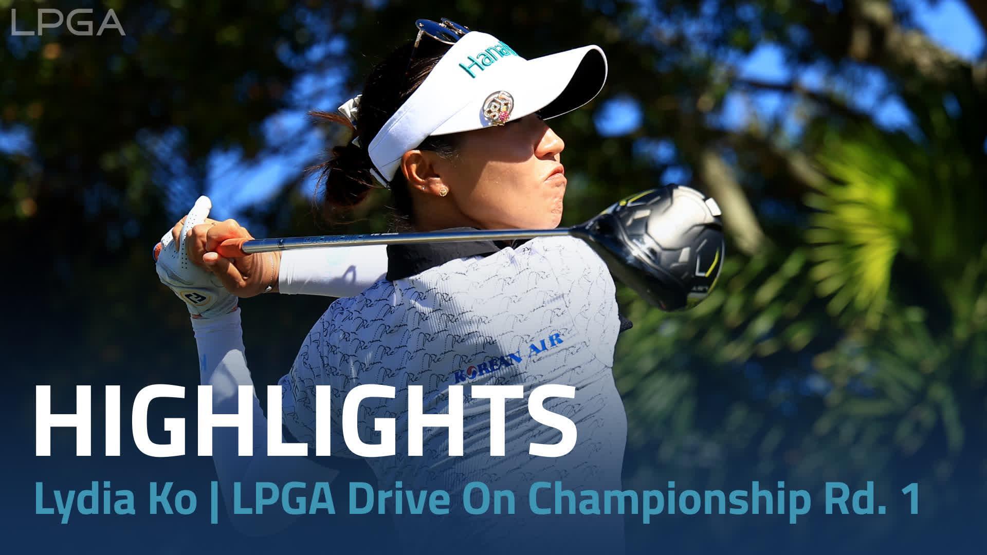 Lydia Ko First Round Highlights | 2024 LPGA Drive On Championship ...