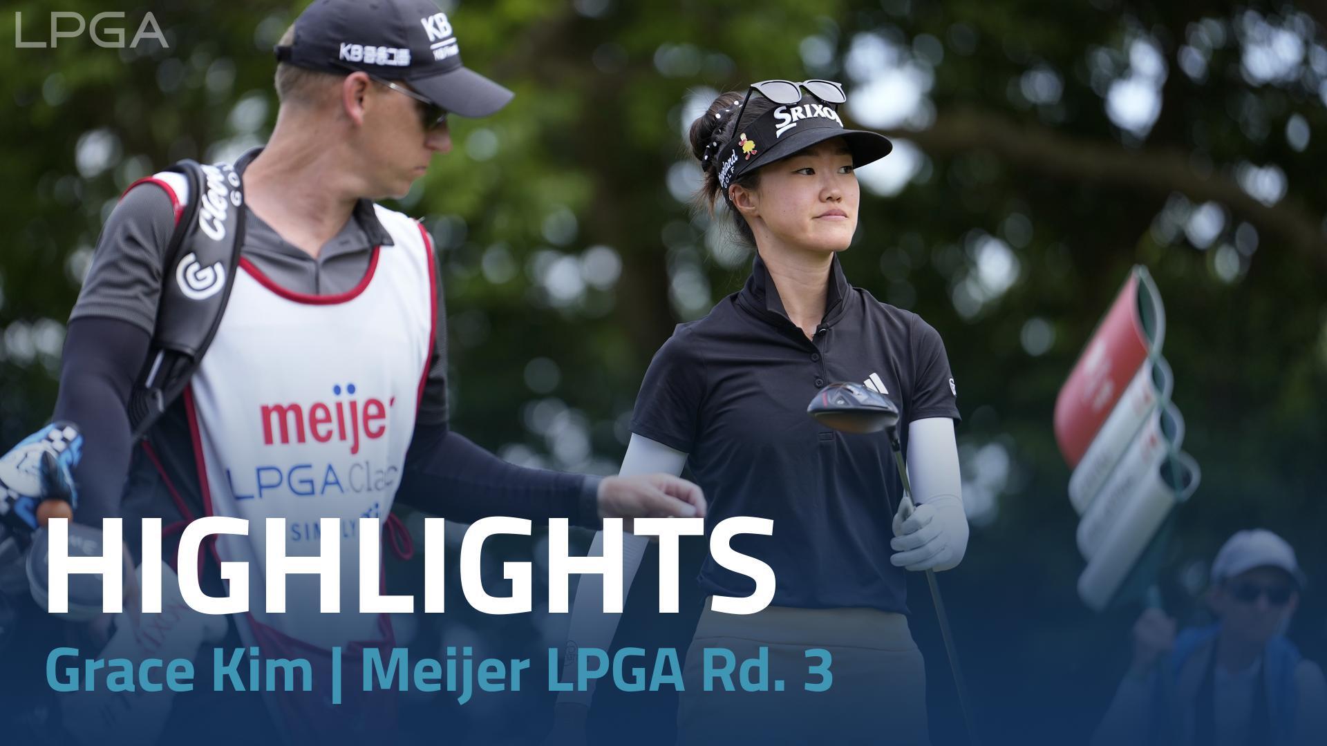 Grace Kim Round 3 Highlights | Meijer LPGA Classic for Simply Give