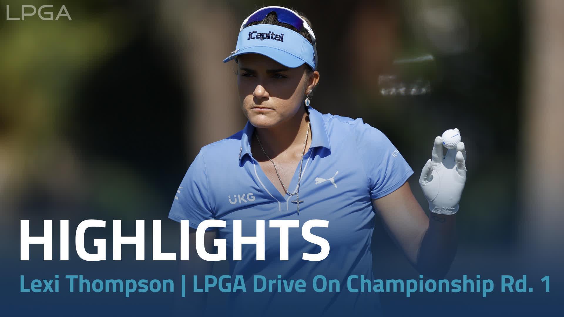 Lexi Thompson First Round Highlights 2024 LPGA Drive On Championship