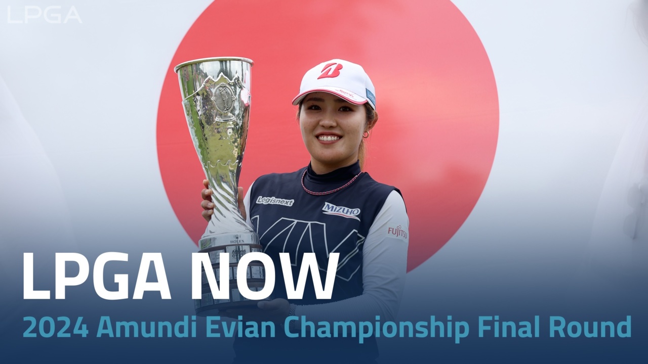 LPGA Now | 2024 Amundi Evian Championship Final Round