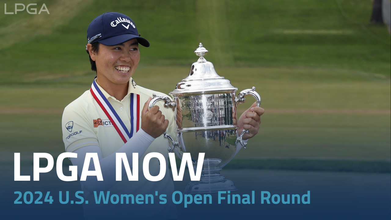 LPGA Now | 2024 U.S. Women's Open Final Round
