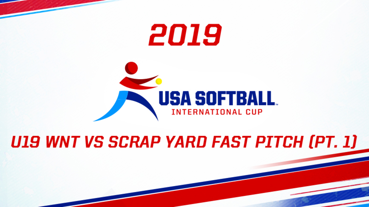 2019 USA Softball International Cup - U19 WNT vs Scrap Yard Fast Pitch (part 1)