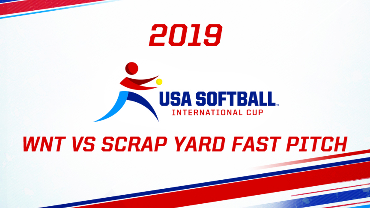 2019 USA Softball International Cup - WNT vs Scrap Yard Fast Pitch